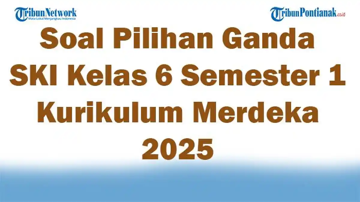 45 Soal Pilihan Ganda SKI Kelas 6 Semester 1 Kurikulum Merdeka 2025 dan 45 Soal Pilihan Ganda SKI Kelas 6 Semester 1 Kurikulum Merdeka 2025 dan