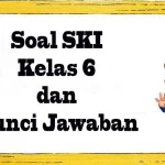 45 Soal Pilihan dan Essay SKI Kelas 6 Semester 2 Lengkap Kunci Jawaban