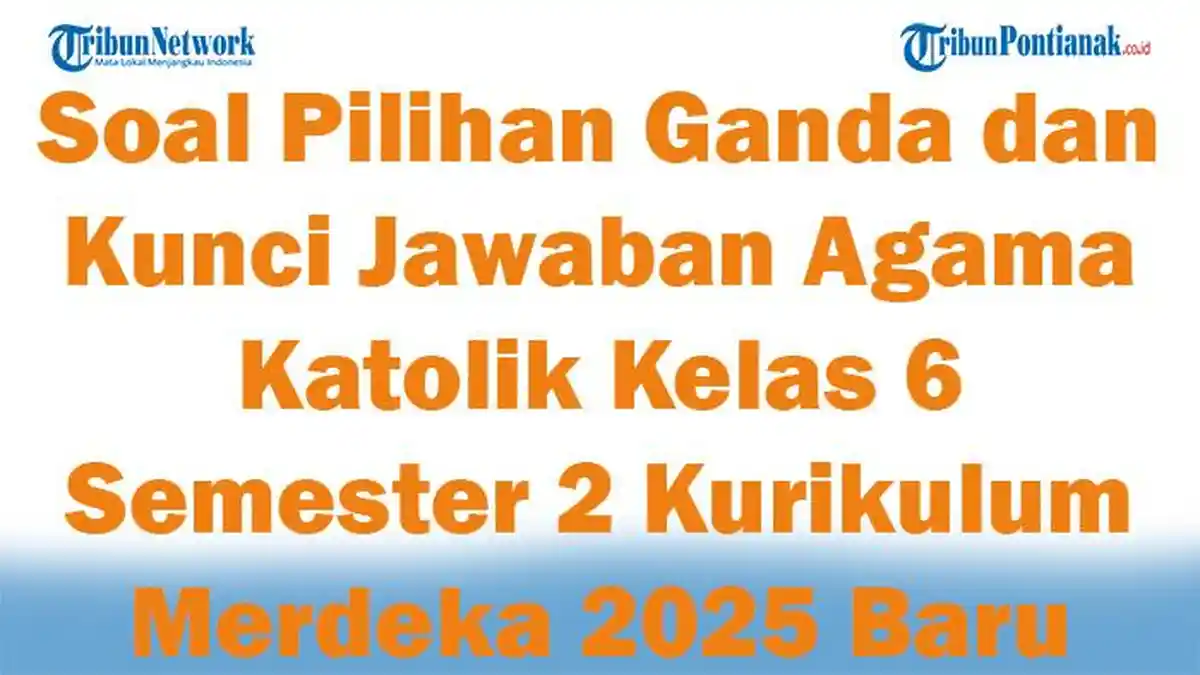45 Soal Pilihan Ganda dan Kunci Jawaban Agama Katolik Kelas 6 Semester 45 Soal Pilihan Ganda dan Kunci Jawaban Agama Katolik Kelas 6 Semester