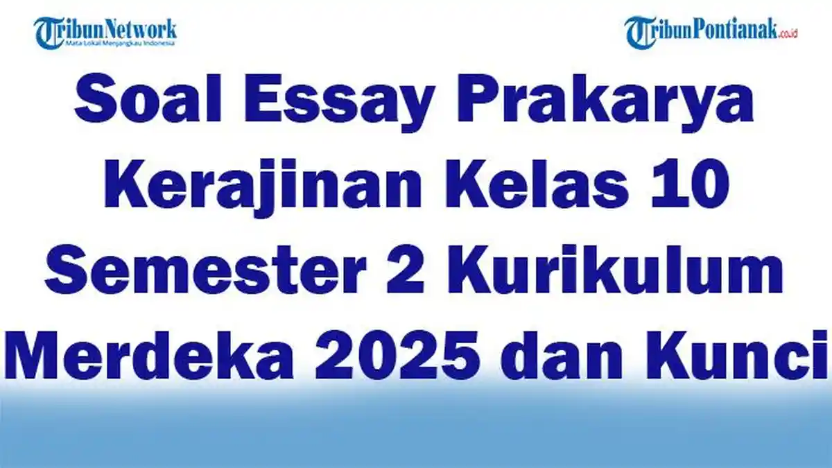 45 Soal Essay Prakarya Kerajinan Kelas 10 Semester 2 Kurikulum Merdeka