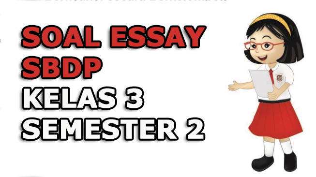 Kumpulan Soal Essay SBDP Kelas 3 Semester 2 Lengkap dengan Jawabannya Kumpulan Soal Essay SBDP Kelas 3 Semester 2 Lengkap dengan Jawabannya