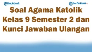 Ternyata Ini Bocoran Soal Agama Katolik Kelas 9 Semester 2 dan Kunci Jawaban